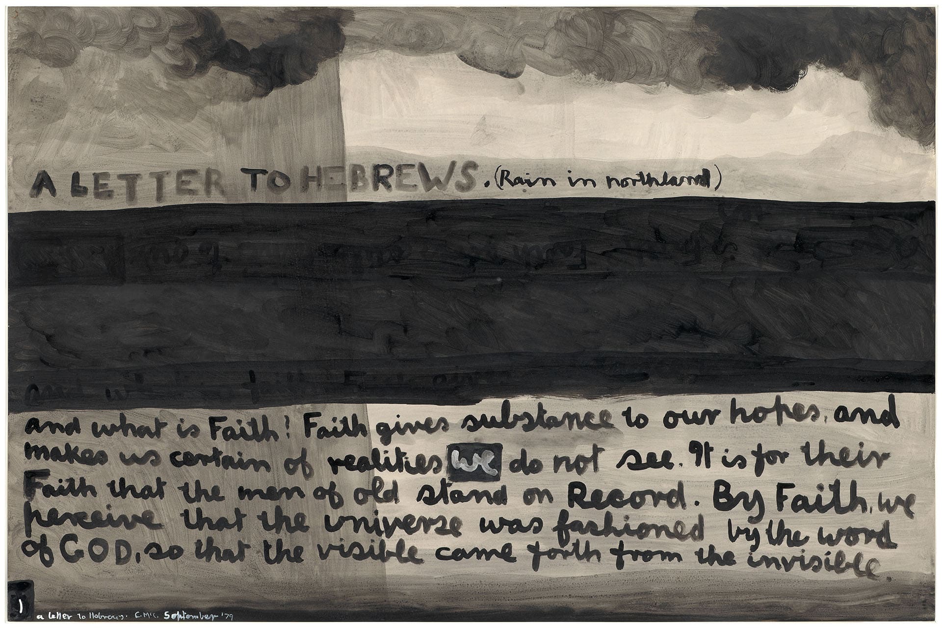 Colin McCAHON<br /> <em>A letter to Hebrews (Rain in Northland)</em> 1979 (detail)<br /> synthetic polymer paint on 6 sheets of paper<br /> (a-f) 73.0 x 110.2 cm (image and sheet) (each)<br /> Colin McCahon Online Catalogue cm001304<br /> National Gallery of Victoria, Melbourne<br /> Presented through The Art Foundation of Victoria in memory of the Reverend Stan Brown by the Reverend Ian Brown, Fellow, 1984<br /> P6.a-f-1984<br /> © Colin McCahon Research and Publication Trust